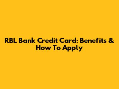 RBL Bank Credit Card: Benefits & How To Apply