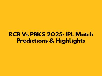 RCB Vs PBKS 2025: IPL Match Predictions & Highlights