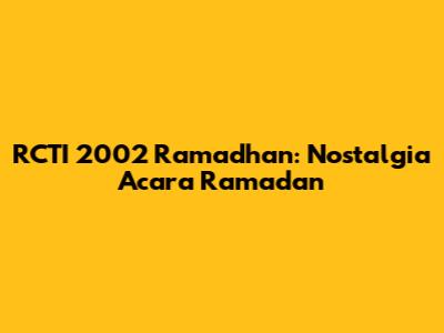 RCTI 2002 Ramadhan: Nostalgia Acara Ramadan