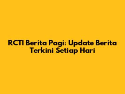 RCTI Berita Pagi: Update Berita Terkini Setiap Hari