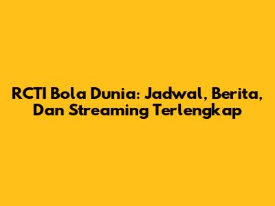 RCTI Bola Dunia: Jadwal, Berita, Dan Streaming Terlengkap