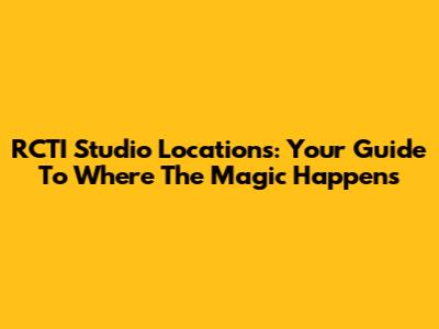 RCTI Studio Locations: Your Guide To Where The Magic Happens