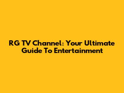 RG TV Channel: Your Ultimate Guide To Entertainment