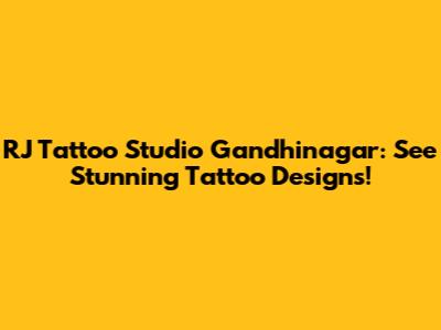 RJ Tattoo Studio Gandhinagar: See Stunning Tattoo Designs!