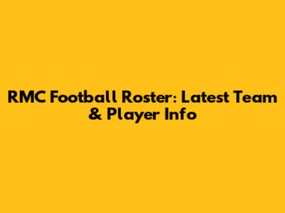 RMC Football Roster: Latest Team & Player Info