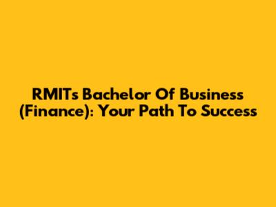 RMIT's Bachelor Of Business (Finance): Your Path To Success