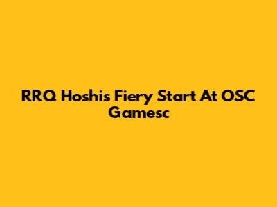 RRQ Hoshi's Fiery Start At OSC Gamesc