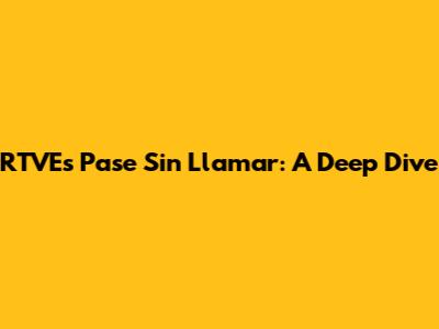 RTVE's 'Pase Sin Llamar': A Deep Dive