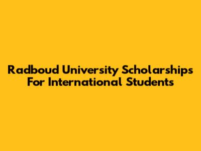 Radboud University Scholarships For International Students
