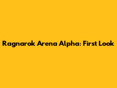 Ragnarok Arena Alpha: First Look