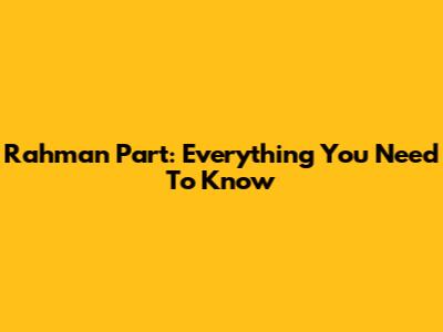Rahman Part: Everything You Need To Know