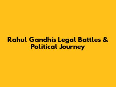 Rahul Gandhi's Legal Battles & Political Journey