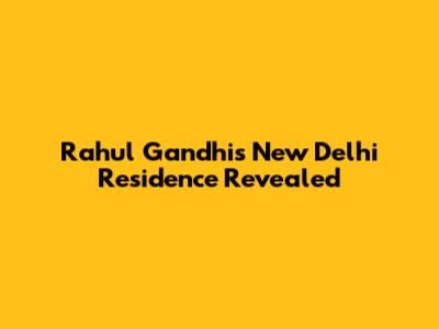 Rahul Gandhi's New Delhi Residence Revealed