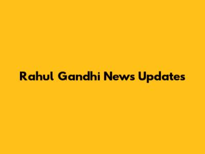 Rahul Gandhi News Updates