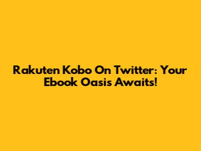 Rakuten Kobo On Twitter: Your Ebook Oasis Awaits!