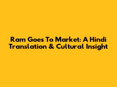 Ram Goes To Market: A Hindi Translation & Cultural Insight