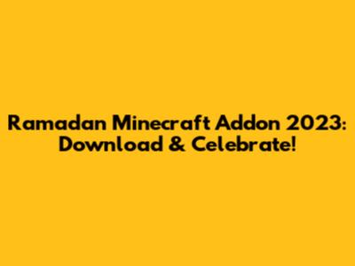 Ramadan Minecraft Addon 2023: Download & Celebrate!