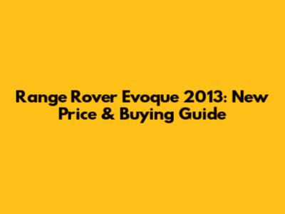 Range Rover Evoque 2013: New Price & Buying Guide