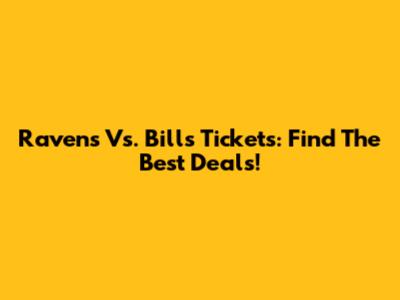 Ravens Vs. Bills Tickets: Find The Best Deals!