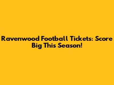 Ravenwood Football Tickets: Score Big This Season!