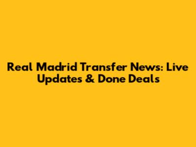 Real Madrid Transfer News: Live Updates & Done Deals