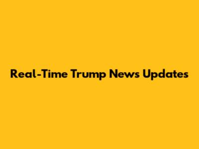 Real-Time Trump News Updates