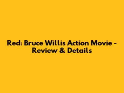 Red: Bruce Willis Action Movie - Review & Details