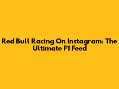 Red Bull Racing On Instagram: The Ultimate F1 Feed