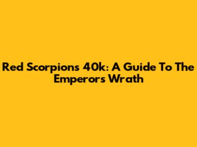 Red Scorpions 40k: A Guide To The Emperor's Wrath