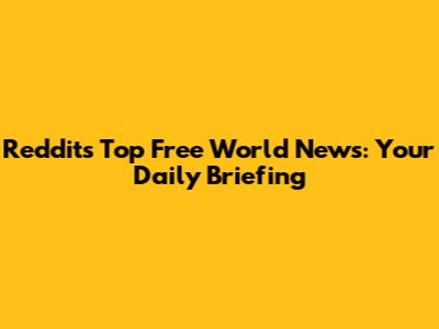Reddit's Top Free World News: Your Daily Briefing