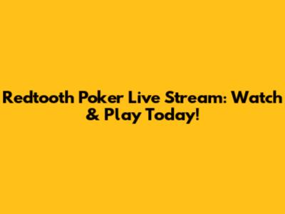 Redtooth Poker Live Stream: Watch & Play Today!