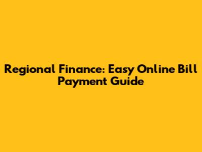 Regional Finance: Easy Online Bill Payment Guide