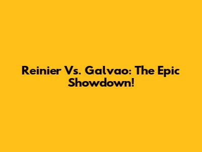 Reinier Vs. Galvao: The Epic Showdown!
