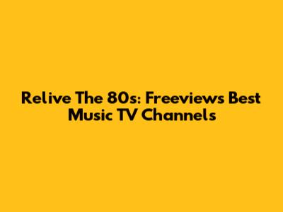 Relive The 80s: Freeview's Best Music TV Channels