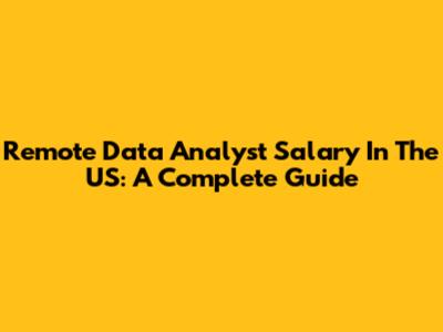 Remote Data Analyst Salary In The US: A Complete Guide
