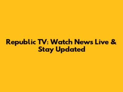 Republic TV: Watch News Live & Stay Updated