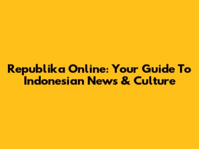 Republika Online: Your Guide To Indonesian News & Culture