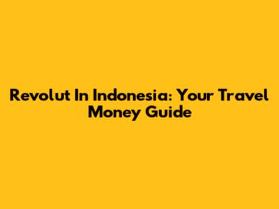 Revolut In Indonesia: Your Travel Money Guide