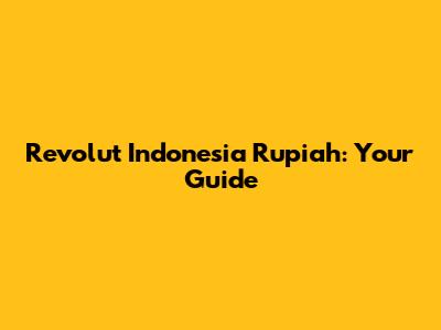 Revolut Indonesia Rupiah: Your Guide