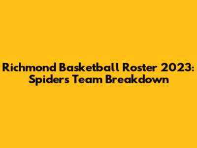 Richmond Basketball Roster 2023: Spiders Team Breakdown