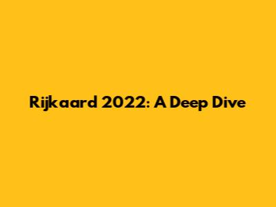Rijkaard 2022: A Deep Dive