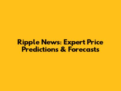 Ripple News: Expert Price Predictions & Forecasts