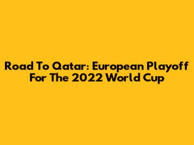 Road To Qatar: European Playoff For The 2022 World Cup