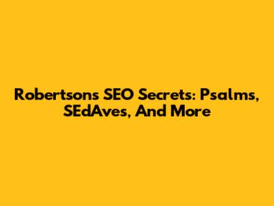 Robertson's SEO Secrets: Psalms, SEdAves, And More
