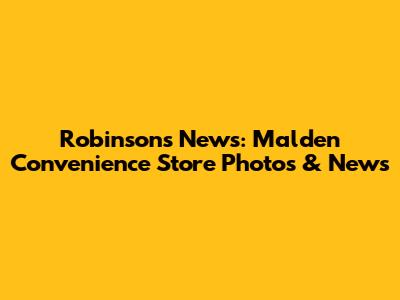 Robinson's News: Malden Convenience Store Photos & News