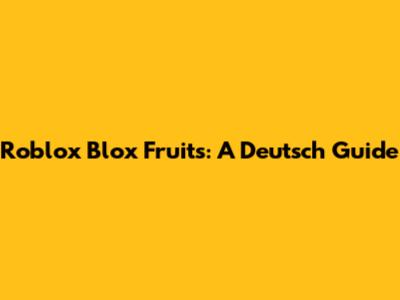 Roblox Blox Fruits: A Deutsch Guide