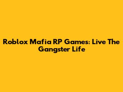 Roblox Mafia RP Games: Live The Gangster Life