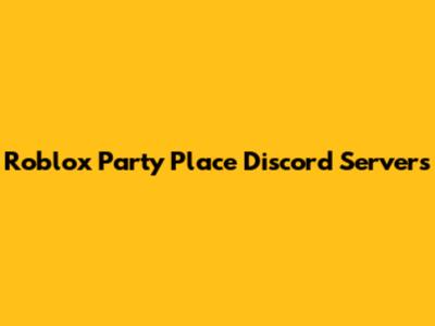Roblox Party Place Discord Servers