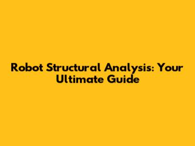 Robot Structural Analysis: Your Ultimate Guide
