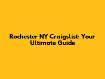 Rochester NY Craigslist: Your Ultimate Guide